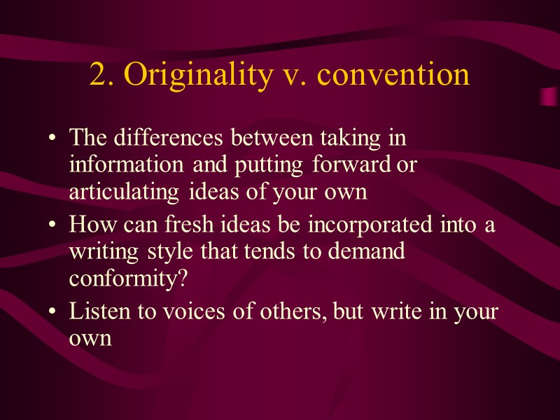 2. Originality v. convention The differences between taking in information and putting forward or